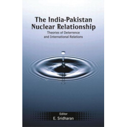 The India-Pakistan Nuclear Relationship: Theories of Deterrence and International Relations