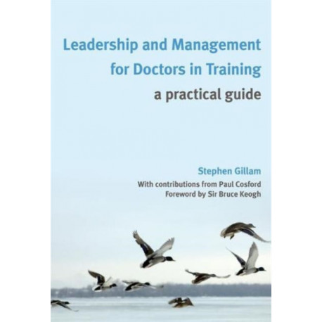 Leadership and Management for Doctors in Training: A Practical Guide