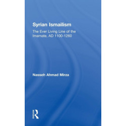 Syrian Ismailism: The Ever Living Line of the Imamate, A.D. 1100--1260