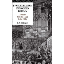Evangelicalism in Modern Britain: A History from the 1730s to the 1980s