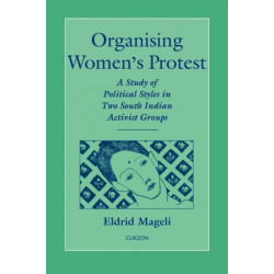 Organising Women's Protest: A Study of Political Styles in Two South Indian Activist Groups