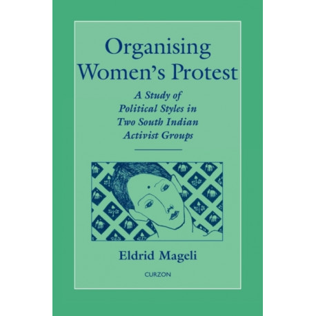Organising Women's Protest: A Study of Political Styles in Two South Indian Activist Groups