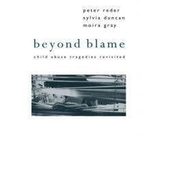 Beyond Blame: Child Abuse Tragedies Revisited