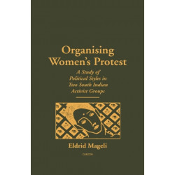 Organising Women's Protest: A Study of Political Styles in Two South Indian Activist Groups