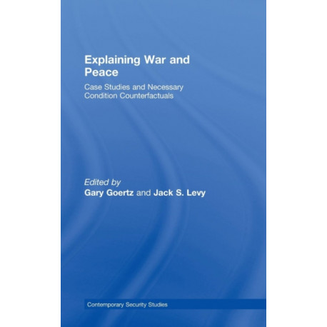 Explaining War and Peace: Case Studies and Necessary Condition Counterfactuals