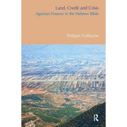 Land, Credit and Crisis: Agrarian Finance in the Hebrew Bible