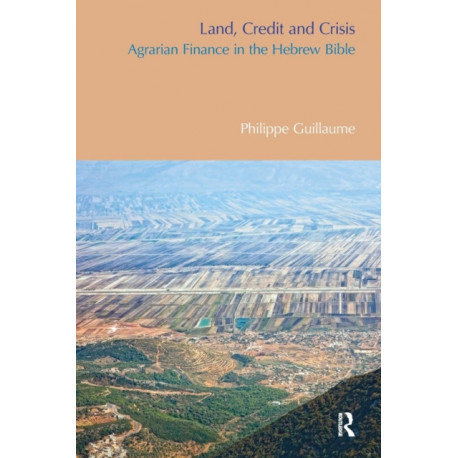 Land, Credit and Crisis: Agrarian Finance in the Hebrew Bible