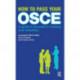 How to Pass Your OSCE: A Guide to Success in Nursing and Midwifery