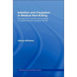 Intention and Causation in Medical Non-Killing: The Impact of Criminal Law Concepts on Euthanasia and Assisted Suicide