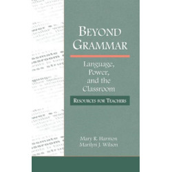 Beyond Grammar: Language, Power, and the Classroom: Resources for Teachers