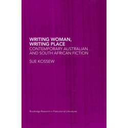Writing Woman, Writing Place: Contemporary Australian and South African Fiction
