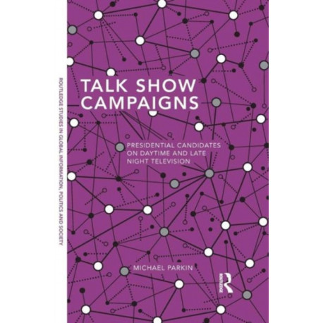Talk Show Campaigns: Presidential Candidates on Daytime and Late Night Television