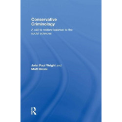 Conservative Criminology: A Call to Restore Balance to the Social Sciences