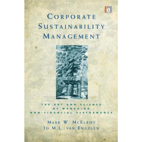Corporate Sustainability Management: The Art and Science of Managing Non-Financial Performance