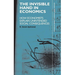 The Invisible Hand in Economics: How Economists Explain Unintended Social Consequences