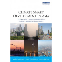Climate Smart Development in Asia: Transition to Low Carbon and Climate Resilient Economies
