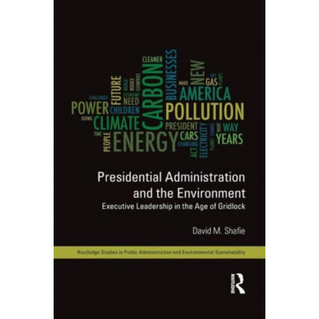 Presidential Administration and the Environment: Executive Leadership in the Age of Gridlock