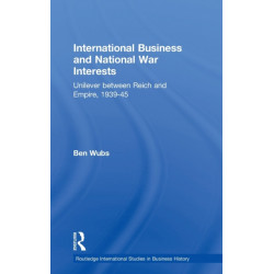 International Business and National War Interests: Unilever between Reich and empire, 1939-45