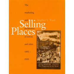 Selling Places: The Marketing and Promotion of Towns and Cities 1850-2000