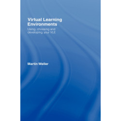 Virtual Learning Environments: Using, Choosing and Developing your VLE