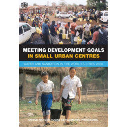 Meeting Development Goals in Small Urban Centres: Water and Sanitation in the Worlds Cities 2006