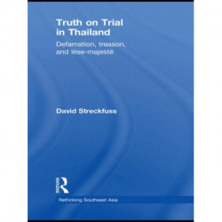 Truth on Trial in Thailand: Defamation, Treason, and Lese-Majeste