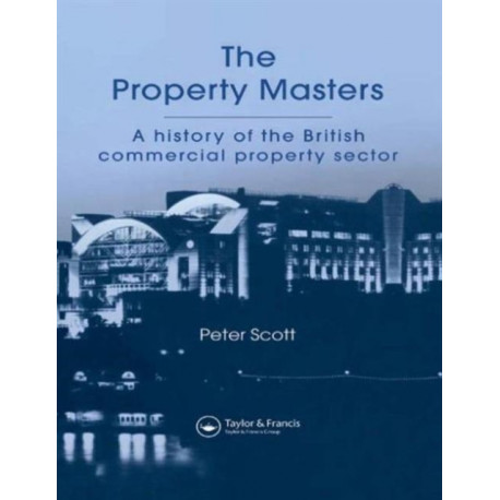 The Property Masters: A history of the British commercial property sector