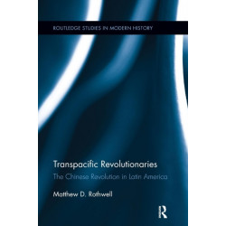 Transpacific Revolutionaries: The Chinese Revolution in Latin America