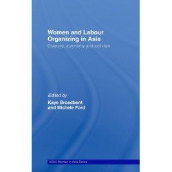 Women and Labour Organizing in Asia: Diversity, Autonomy and Activism