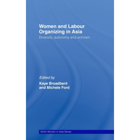 Women and Labour Organizing in Asia: Diversity, Autonomy and Activism