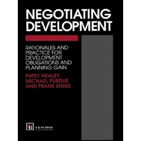 Negotiating Development: Rationales and practice for development obligationsand planning gain