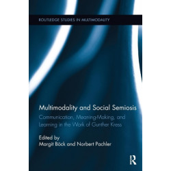Multimodality and Social Semiosis: Communication, Meaning-Making, and Learning in the Work of Gunther Kress