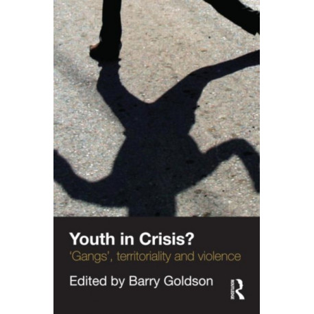 Youth in Crisis?: 'Gangs', Territoriality and Violence