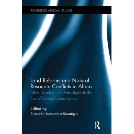Land Reforms and Natural Resource Conflicts in Africa: New Development Paradigms in the Era of Global Liberalization
