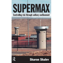 Supermax: Controlling Risk Through Solitary Confinement