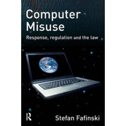 Computer Misuse: Response, Regulation and the Law