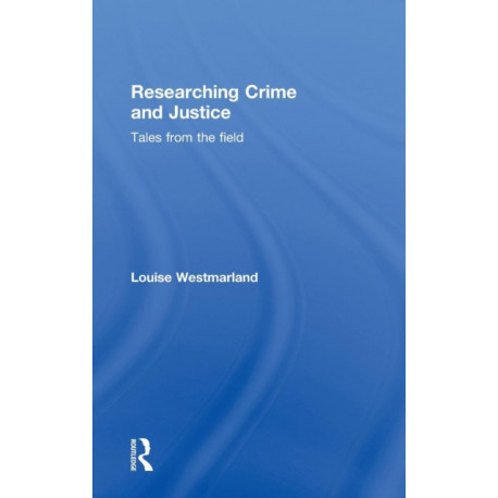 Researching Crime and Justice: Tales from the Field