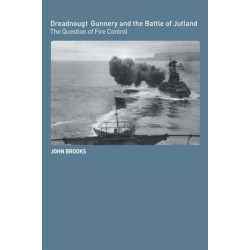 Dreadnought Gunnery and the Battle of Jutland: The Question of Fire Control
