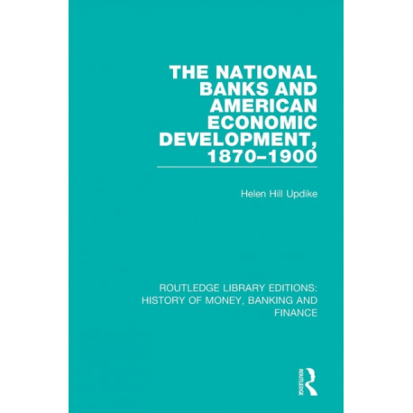 The National Banks and American Economic Development, 1870-1900