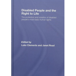 Disabled People and the Right to Life: The Protection and Violation of Disabled People’s Most Basic Human Rights
