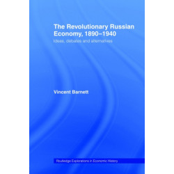 The Revolutionary Russian Economy, 1890-1940: Ideas, Debates and Alternatives