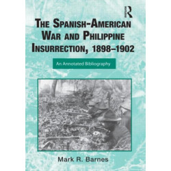The Spanish-American War and Philippine Insurrection, 1898-1902: An Annotated Bibliography