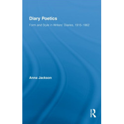 Diary Poetics: Form and Style in Writers’ Diaries, 1915-1962