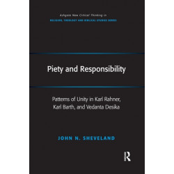 Piety and Responsibility: Patterns of Unity in Karl Rahner, Karl Barth, and Vedanta Desika