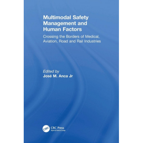 Multimodal Safety Management and Human Factors: Crossing the Borders of Medical, Aviation, Road and Rail Industries