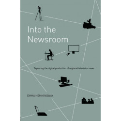 Into the Newsroom: Exploring the Digital Production of Regional Television News