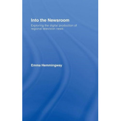 Into the Newsroom: Exploring the Digital Production of Regional Television News