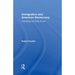 Immigration and American Democracy: Subverting the Rule of Law
