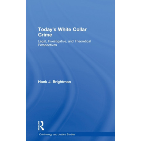 Today's White Collar Crime: Legal, Investigative, and Theoretical Perspectives