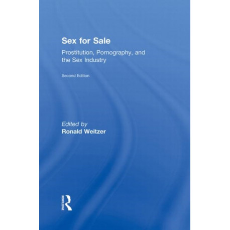 Sex For Sale: Prostitution, Pornography, and the Sex Industry